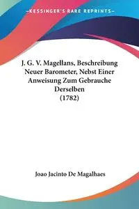 J. G. V. Magellans, Beschreibung Neuer Barometer, Nebst Einer Anweisung Zum Gebrauche Derselben (1782) - Jacinto De Magalhaes Joao