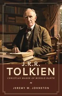 J.R.R. Tolkien - Jeremy W. Johnston