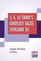 J. S. Le Fanu's Ghostly Tales (Volume II) - Joseph Sheridan Le Fanu