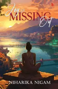 JOY OF MISSING OUT - Nigam Niharika