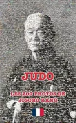JUDO - LES 200 PHOTOS DE JIGORO KANO (français) - James-CCD