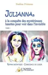 JULIANNA, à la conquête des mystérieuses lunettes pour voir dans l'invisible - Nadine Primeau