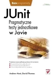 JUnit. Pragmatyczne testy jednostkowe w Javie - Andy Hunt, Dave Thomas