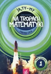 Ja Ty My 1 Na tropach matematyki Podręcznik - Joanna Białobrzeska