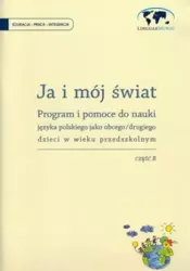 Ja i mój świat Program i pomoce do nauki jezyka polskiego jako obcego dla dzieci Część B