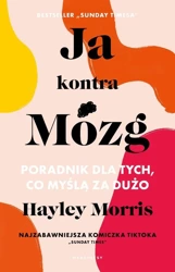 Ja kontra Mózg. Poradnik dla tych, co myślą.. - Hayley Morris