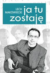 Ja tu zostaję - Lech Makowiecki