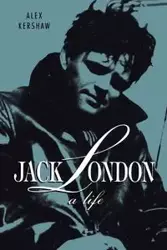 Jack London - Alex Kershaw