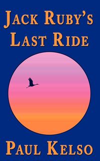Jack Ruby's Last Ride - Paul Kelso