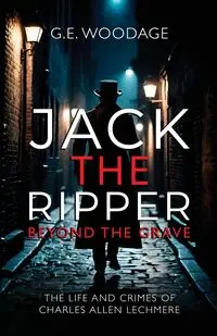 Jack the Ripper - Beyond the Grave - Woodage G.E.