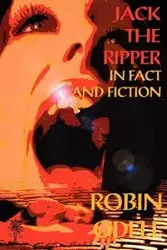 Jack the Ripper in Fact and Fiction - Odell Robin