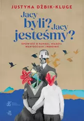 Jacy byli? Jacy jesteśmy? - Justyna Dżbik-Kluge