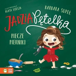 Jadzia Pętelka piecze pierniki - Barbara Supeł, Agata Łuksza