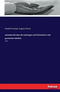 Jahresbericht über die Leistungen und Fortschritte in der gesammten Medizin - Rudolf Virchow