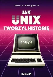 Jak Unix tworzył historię - Brian W. Kernighan