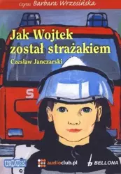 Jak Wojtek został strażakiem. Audiobook - CZESŁAW JANCZARSKI