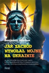 Jak Zachód wywołał wojnę na Ukrainie - Benjamin Abelow