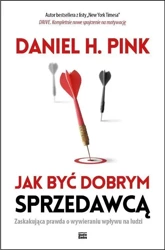 Jak być dobrym sprzedawcą. Zaskakująca prawda... - Daniel H.Pink