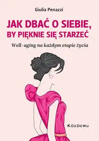 Jak dbać o sobie, by pięknie się starzeć - Giulia Penazzi