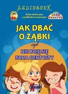 Jak dbać o ząbki czyli nie boję się pana dentysty - Lech Tkaczyk