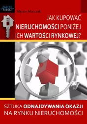 Jak kupować nieruchomości poniżej ich wartości rynkowej (Wersja elektroniczna (PDF)) - Marcin Marczak