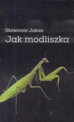 Jak modliszka - Slawomir Jaksa