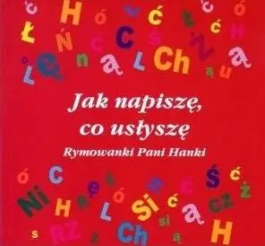 Jak napiszę, co usłyszę. Rymowanki Pani Hanki - Hanna Stankiewicz-Michalska