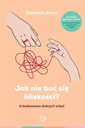 Jak nie bać się bliskości? O budowaniu dobrych... - Stefanie Stahl