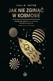 Jak nie zginąć w kosmosie - Paul M. Sutter