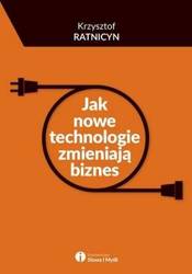 Jak nowe technologie zmieniają biznes - Krzysztof Ratnicyn