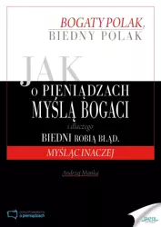 Jak o pieniądzach myślą bogaci i dlaczego biedni robią błąd, myśląc inaczej (Wersja audio (MP3)) - Andrzej Mańka