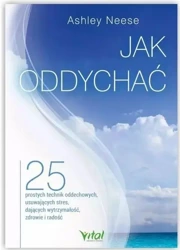 Jak oddychać. 25 prostych technik oddechowych - Ashley Neese