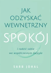 Jak odzyskać wewnętrzny spokój i radzić sobie... - Sarb Johal