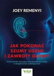 Jak pokonać szumy uszne i zawroty głowy - Joey Remenyi