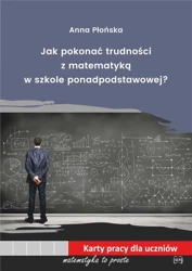 Jak pokonać trudności z mat. w szkole ponadpodst. - Anna Płońska