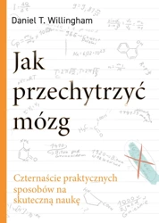 Jak przechytrzyć mózg. Czternaście praktycznych sposobów na skuteczną naukę - Daniel T. Willingham