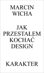 Jak przestałem kochać design wyd. 3 - Marcin Wicha