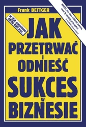 Jak przetrwać i odnieść sukces w biznesie - Frank Bettger