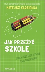 Jak przeżyć szkołę.Poradnik nie tylko dla rodziców - Mateusz Kądziołka