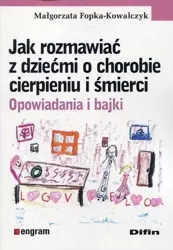 Jak rozmawiać z dziećmi o chorobie cierpieniu... - Małgorzata Fopka-Kowalczyk