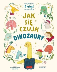 Jak się czują dinozaury. Opowieści 5 minut przed.. - Swapna Haddow, Dr Diplo, Lee Yiting