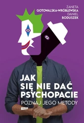 Jak się nie dać psychopacie? Poznaj jego metody - Żaneta Gotowalska-Wróblewska, Daniel Boduszek