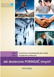 Jak skutecznie pomagać innym? cz.1 i 2 Poradnictwo - Alina Wieja