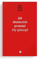 Jak skutecznie przestać się spieszyć - John Mark Comer