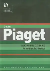 Jak sobie dziecko wyobraża świat - Jean Piaget