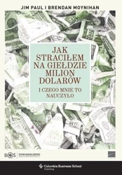 Jak straciłem na giełdzie milion dolarów - Brendan Moynihan, Jim Paul