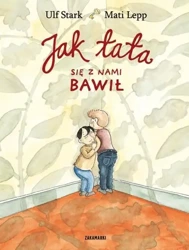 Jak tata się z nami bawił - Ulf Stark, Mati Lepp (ilustr.)