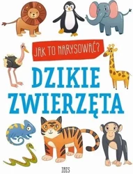 Jak to narysować? Dzikie zwierzęta - praca zbiorowa