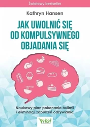 Jak uwolnić się od kompulsywnego objadania się - Kathryn Hansen