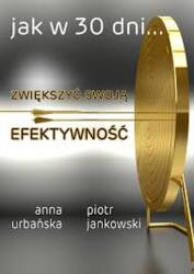 Jak w 30 dni...zwiększyć swoją efektywność (Ksiazka) - Piotr Jankowski, Anna Urbańska